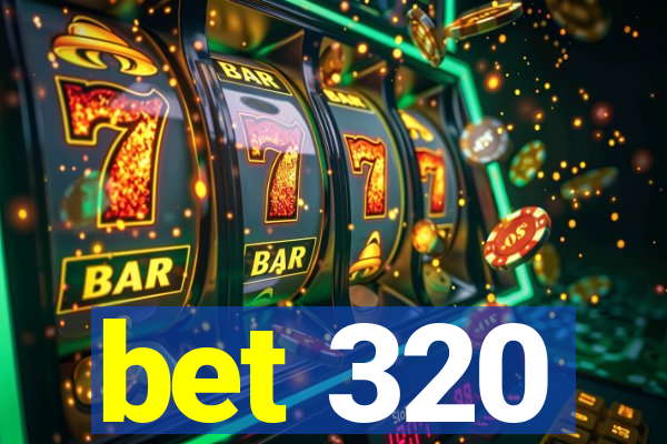 bet 320